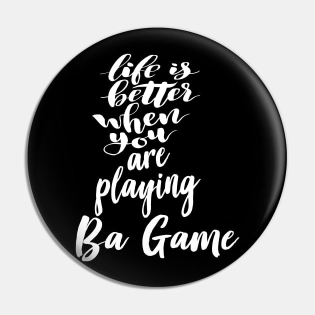 Life Is Better When You Are Playing Ba Game Pin by ProjectX23Red