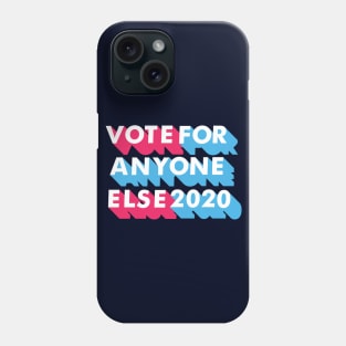 Vote for Anyone Else 2020 Phone Case