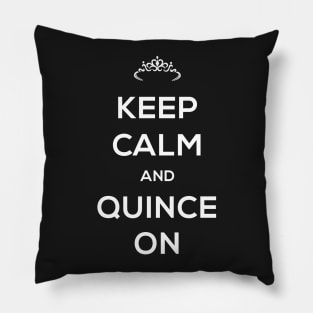 Keep Calm And Quince On - Quinceanera Pillow
