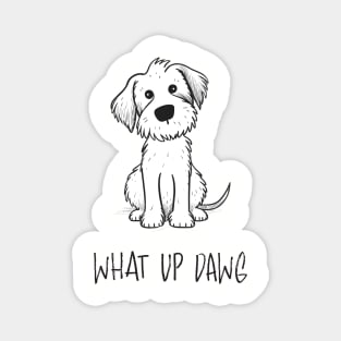 What up Dawg, Dog lover print Magnet