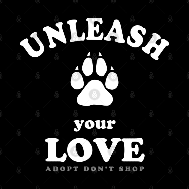 Unleash Your Love - Dog Adoption Quote by TMBTM