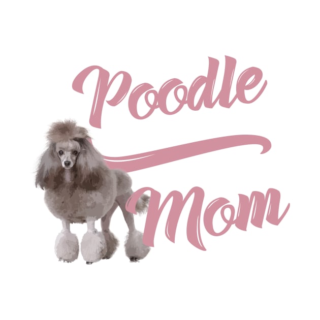 Poodle Mom! Especially for Poodle Lovers! by rs-designs