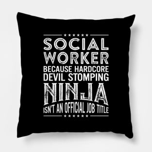 Social Worker Because Hardcore Devil Stomping Ninja Isn't An Official Job Title Pillow