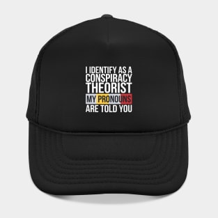 I Identify As A Conspiracy Theorist My Pronouns Are Told You - A funny gift for anyone who loves humor, sarcasm, and conspiracy theories. Hat