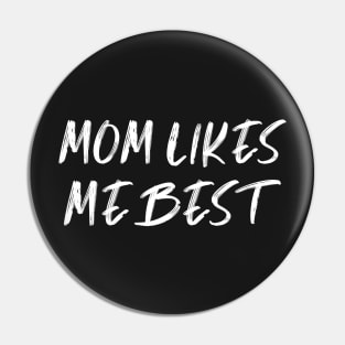 MOM LIKES ME BEST , a gift for your favorite son / daughter mama shirt gifts Pin