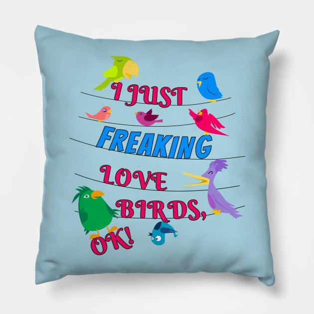 I Just Freaking Love Birds Pillow by Einstein Parrot