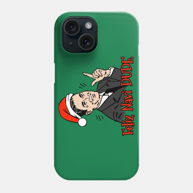 Feliz Navi DUDE Phone Case by JCD666