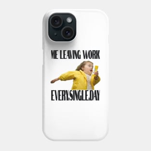 Me Leaving Work Phone Case