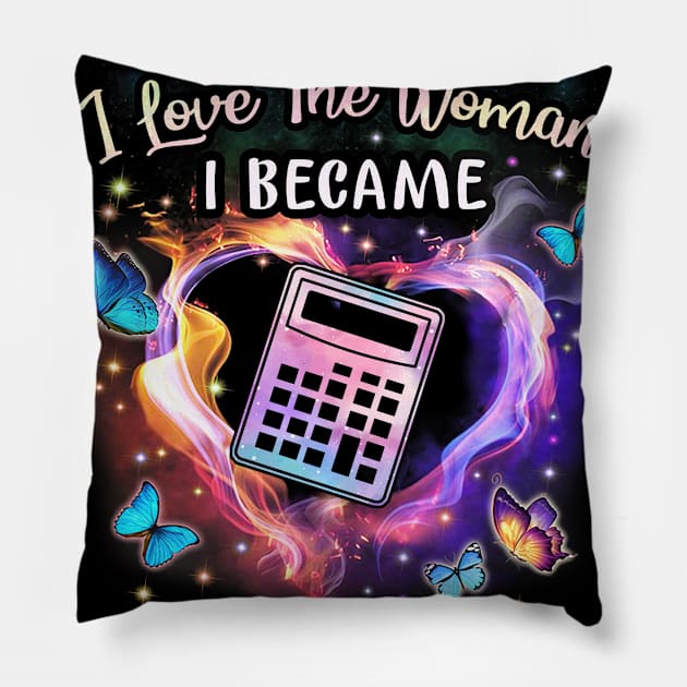 Accountant I Love The Woman I Became Pillow by arlenawyron42770