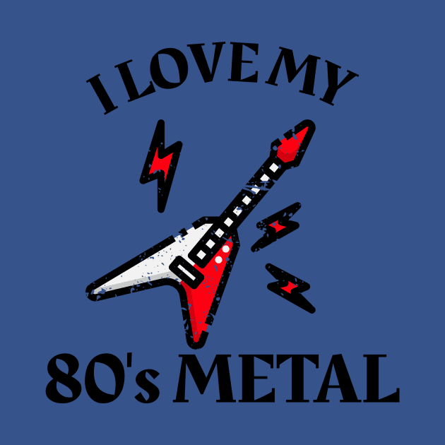 I Love My 80's Metal by MCALTees