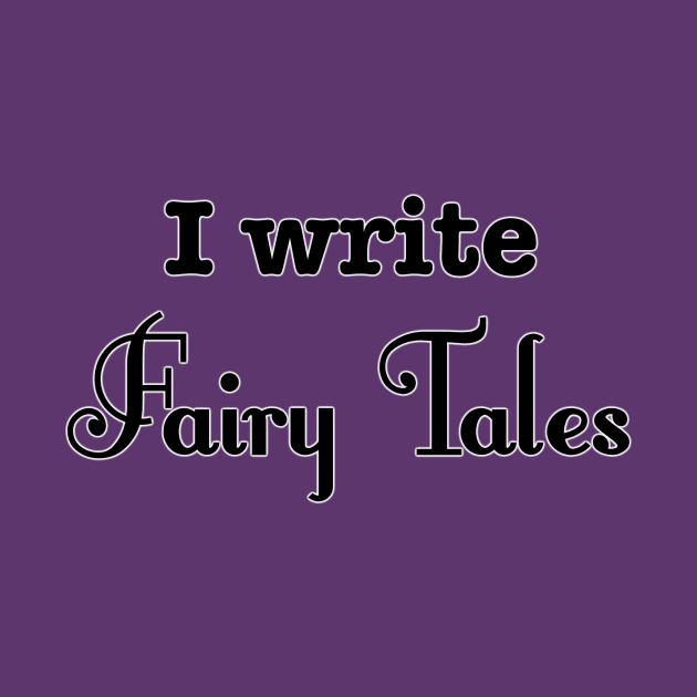 I Write Fairy Tales by INKmagineandCreate