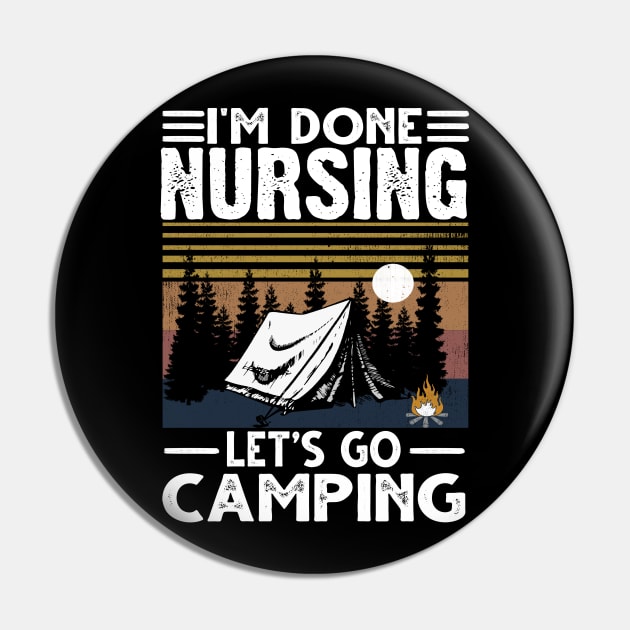 I'M Done Nursing Let'S Go Camping Pin by jonetressie