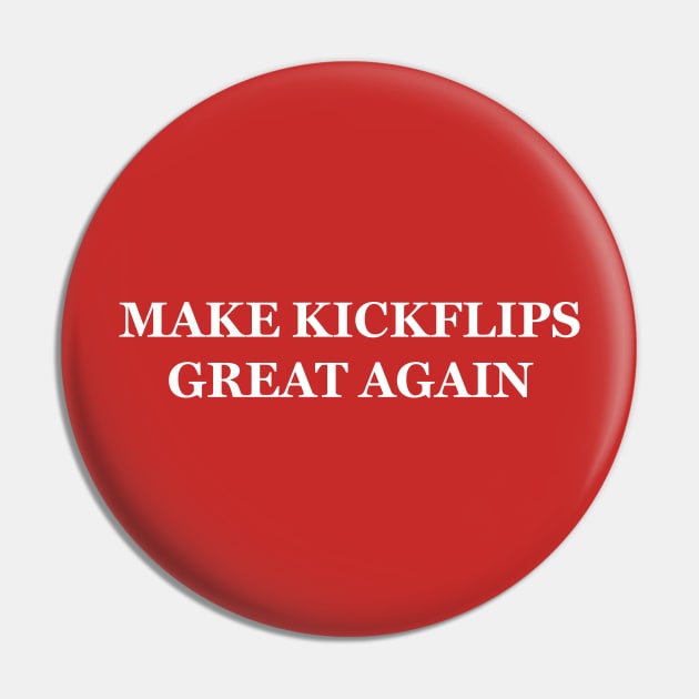 Make Kickflips Great Again Pin by casbuijsman