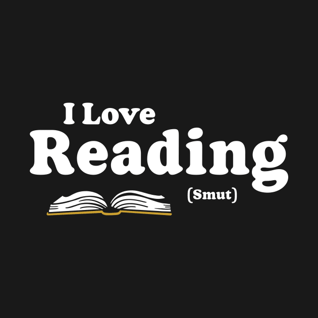 I Love Reading (Smut), Funny Romance Book Lover Gift by Boots