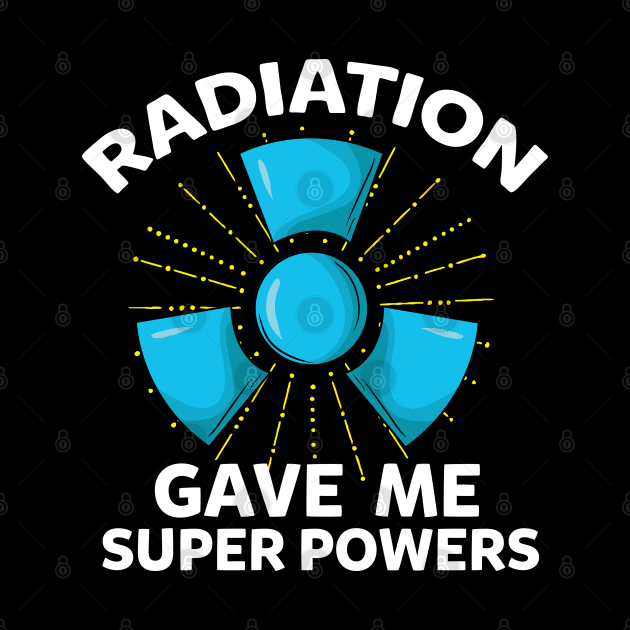 Radiation gave me super powers - Funny Cancer Fighter by Shirtbubble