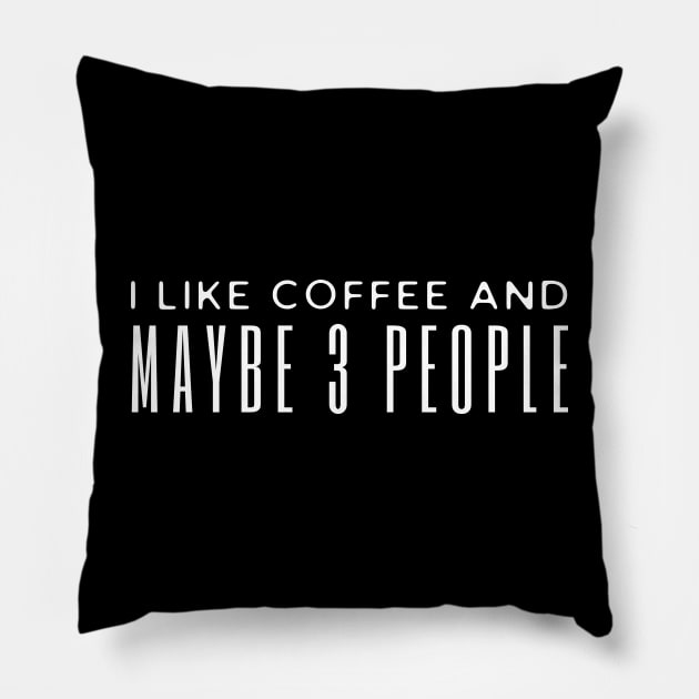I Like Coffee And Maybe 3 People Pillow by HobbyAndArt