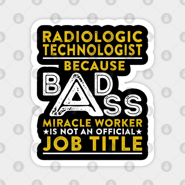 Radiologic Technologist Because Badass Miracle Worker Is Not An Official Job Title Magnet by RetroWave