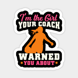 I'm The Girl Your Coach Warned You About Football Magnet