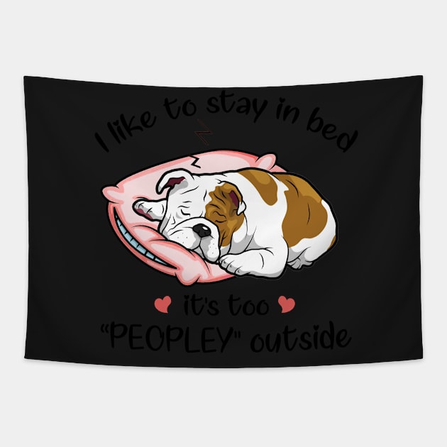 I Like To Stay In Bed It_s Too Peopley Outside Bul Tapestry by TeeLovely