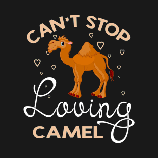 Can't Stop Loving Camel T-Shirt Camel Lover Gifts T-Shirt