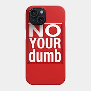 No your dumb Phone Case