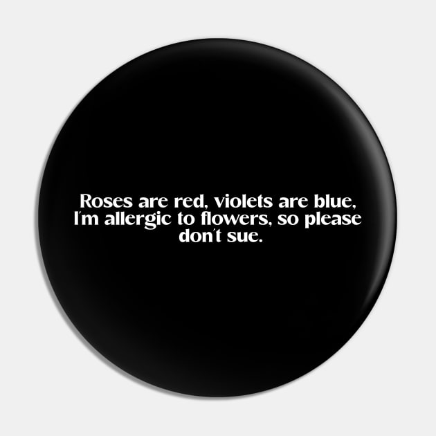 Funny valentine day love quote "roses are red, violets are blue, I'm allergic to flowers so please don't sue" Pin by Elysian wear