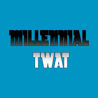 Millennial Twat T-Shirt