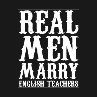 Real Men Marry English Teachers T-Shirt