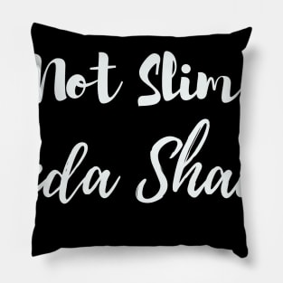 Not Slim Kinda Shady Pillow