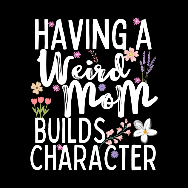 Having A Weird Mom Builds Character by aesthetice1