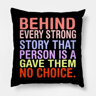 Behind Every Strong Person Is A Story That Gave Them No Choice. Pillow