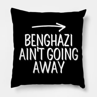 #BenghaziAintGoingAway Benghazi Ain't Going Away Pillow