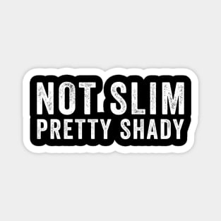 Not Slim Pretty Shady Magnet