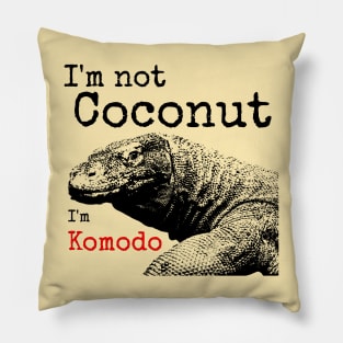 I'm not Coconut I'm Komodo Pillow