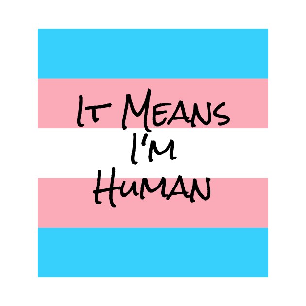 I'm Human. I'm Transgender. by Kayelle Allen