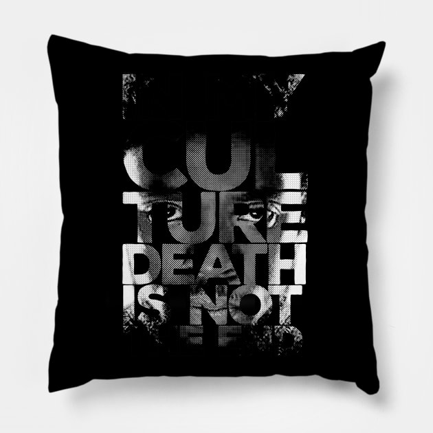 In my culture death is not the end Pillow by gastaocared