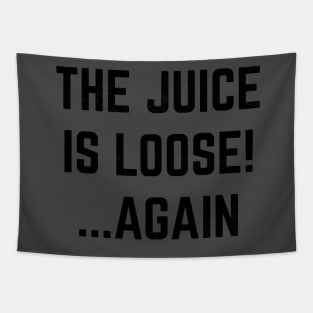 The Juice Is Loose Again Tshirt OJ Simpson Is Free Tapestry