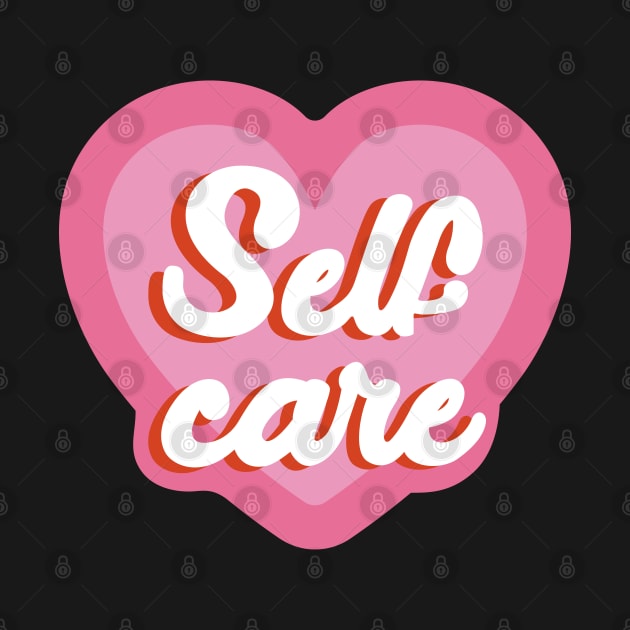 Self Care - Self Love - Love Yourself by Almas