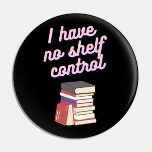 Book Nerd- I Have No Shelf Control Pin