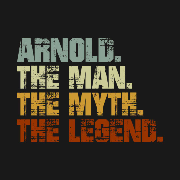 ARNOLD The Man The Myth The Legend by designbym