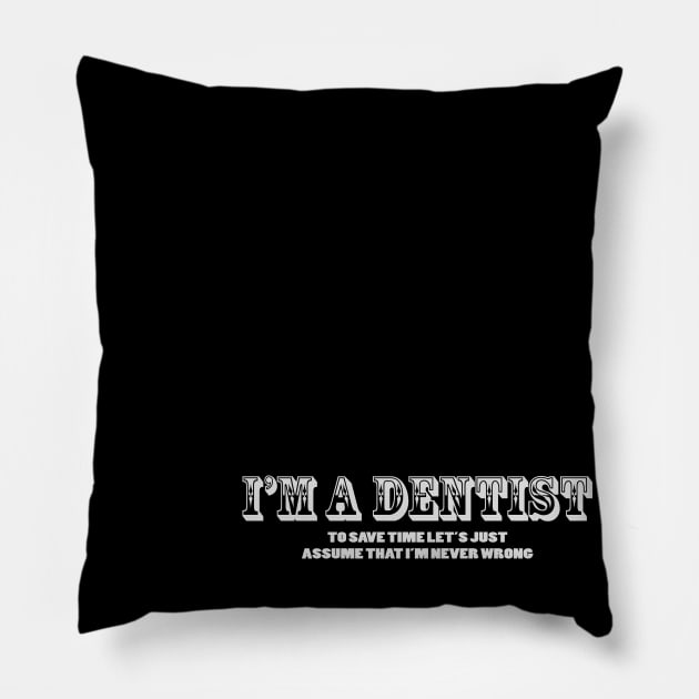 I,M A DENTIST Pillow by dentist_family