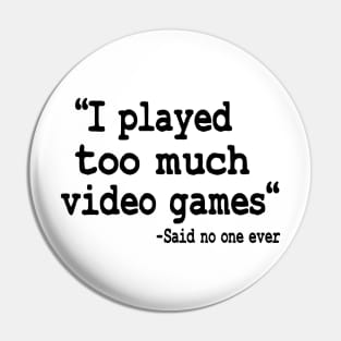 I Played Too Much Video Games Funny Gaming Quote Pin