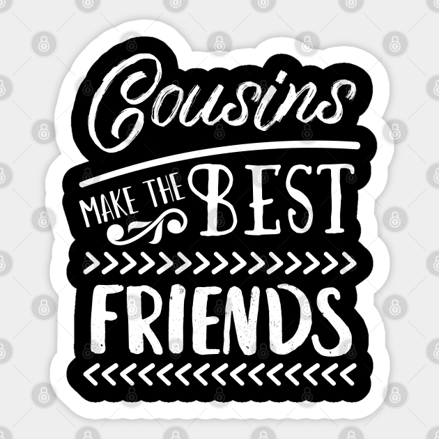 Cousins Make The Best Friends