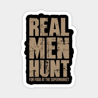 Real Men Hunt For Food At The Supermarket - Satire Magnet