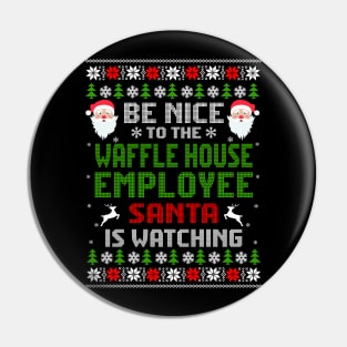 Be Nice To The Waffle House Employee Santa Is Watching Christmas Pin