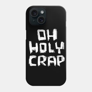 Oh Holy Crap Bold Text Phone Case