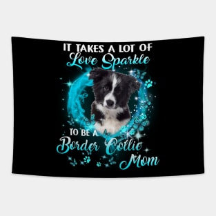 It Takes A Lot Of Love Sparkle To Be A Border Collie Mom Tapestry