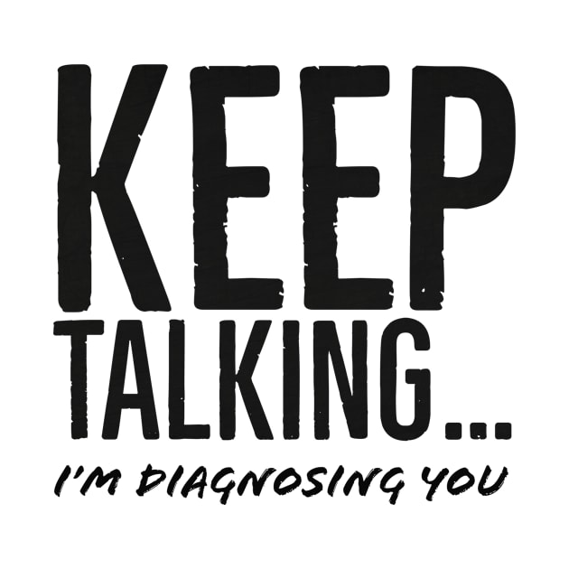 Keep Talking Im Diagnosing You by PauLeeArt