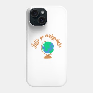 Let's go everywhere Phone Case