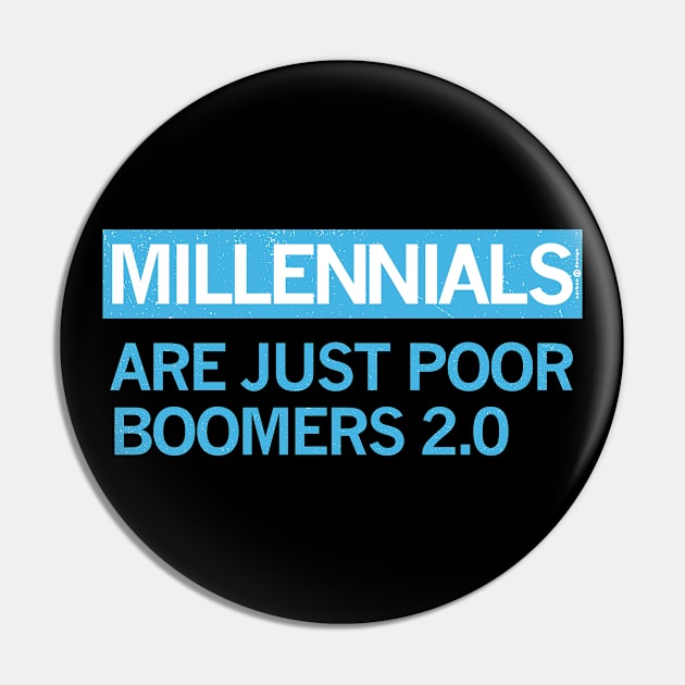 MILLENIALS - ARE JUST POOR BOOMERS 2.0 Pin by carbon13design